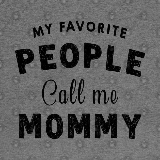 My Favourite People Call Me Mommy - Funny Mothers Day Gift Idea by Pharaoh Shop